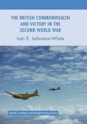 Image du vendeur pour The British Commonwealth and Victory in the Second World War (Studies in Military and Strategic History) mis en vente par WeBuyBooks