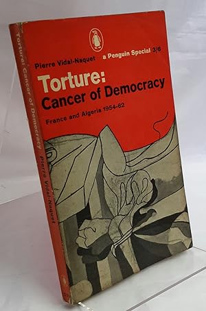 Torture: Cancer of Democracy. France and Algeria 1954-62. Translated by Barry Richard.