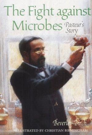 Imagen del vendedor de The Fight Against Microbes: Pasteur's Story (Science Stories S.) a la venta por WeBuyBooks
