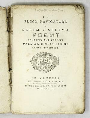 Il primo navigatore e Selim e Selina. Poemi tradotti dal tedesco dall'ab. Giulio Perini nobile fi...
