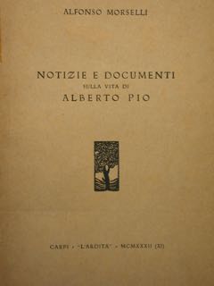 Seller image for Notizie e Documenti sulla vita di Albeto Pio. for sale by EDITORIALE UMBRA SAS