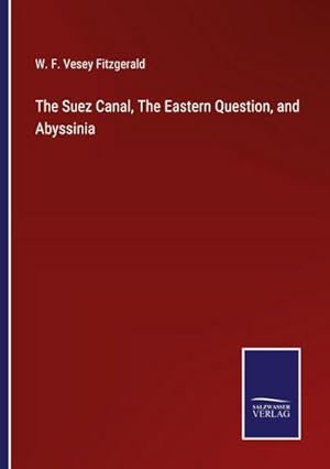 Seller image for The Suez Canal, The Eastern Question, and Abyssinia for sale by BuchWeltWeit Ludwig Meier e.K.