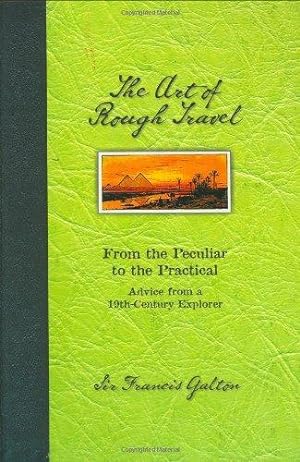 Bild des Verkufers fr The Art of Rough Travel: From the Peculiar to the Practical Advice from a 19th Century Explorer zum Verkauf von WeBuyBooks