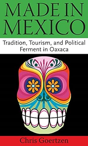 Imagen del vendedor de Made in Mexico: Tradition, Tourism, and Political Fermant in Oaxaca a la venta por WeBuyBooks