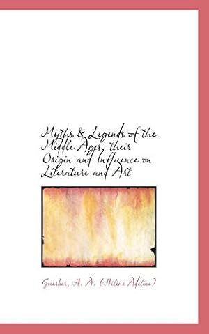 Bild des Verkufers fr Myths & Legends of the Middle Ages, their Origin and Influence on Literature and Art zum Verkauf von WeBuyBooks