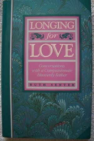 Seller image for Longing for Love: Conversations With a Compassionate Heavenly Father for sale by Reliant Bookstore