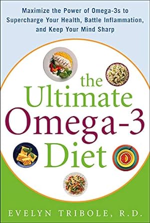 Immagine del venditore per The Ultimate Omega-3 Diet: Maximize the Power of Omega-3s to Supercharge Your Health, Battle Inflammation, and Keep Your Mind Sharp venduto da Reliant Bookstore