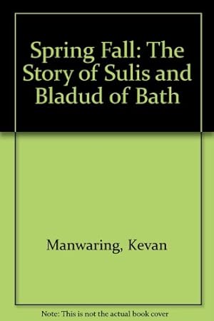 Immagine del venditore per Spring Fall: The Story of Sulis and Bladud of Bath venduto da WeBuyBooks