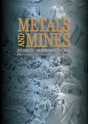 Imagen del vendedor de Metals and Mines: Studies in Archaeometallurgy a la venta por Messinissa libri