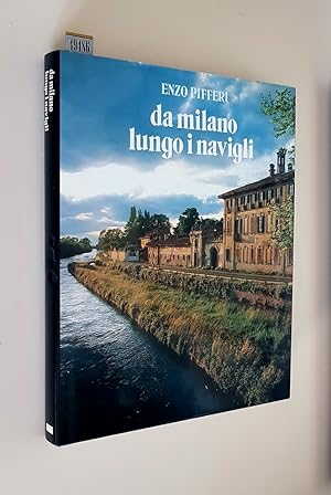 Seller image for DA MILANO LUNGO I NAVIGLI - Fotografie di Enzo Pifferi for sale by Stampe Antiche e Libri d'Arte BOTTIGELLA