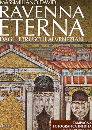 Seller image for Ravenna eterna. Dagli Etruschi ai Veneziani. Ediz. illustrata for sale by Messinissa libri