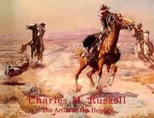 Imagen del vendedor de Charles M. Russell: The Artist in His Heyday 1903-1926 a la venta por LEFT COAST BOOKS