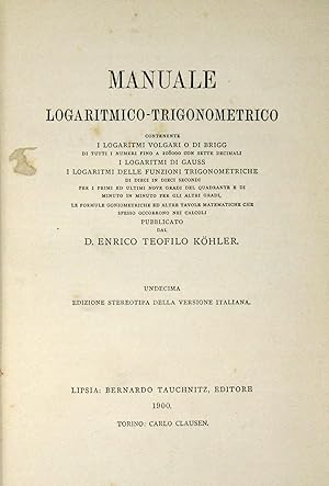 Bild des Verkufers fr Manuale logaritmico-trigonometrico. Contenente i logaritmi volgari o di Brigg.I logaritmi di Gauss.I logaritmi delle funzioni trigonometriche.Undecima edizione stereotipa della Versione Italiana. zum Verkauf von Libreria Antiquaria Gonnelli