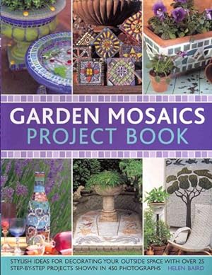 Seller image for Garden Mosaics Project Book : Stylish Ideas for Decorating Your Outside Space With over 25 Step-By-Step Projects Shown in 400 Photographs for sale by GreatBookPrices