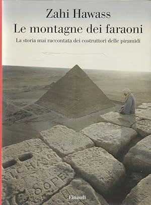 Le montagne dei faraoni : la storia mai raccontata dei costruttori delle piramidi