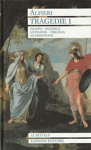 Tragedie 1: Filippo ; Polinice ; Antigone ; Virginia ; Agamennone