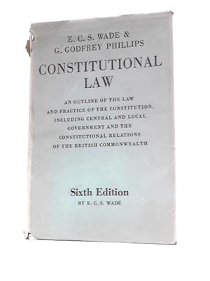 Imagen del vendedor de Constitutional Law: An Outline Of The Law And Practice Of The Constitution, Including Central And Local Government And The Constitutional Relations Of The British Commonwealth a la venta por World of Rare Books