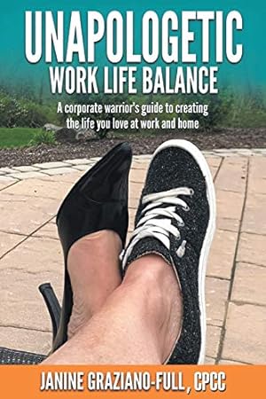 Bild des Verkufers fr Unapologetic Work Life Balance: A Corporate Warrior?s Guide to Creating the Life You Love at Work and Home zum Verkauf von ZBK Books