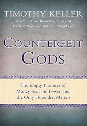 Seller image for Counterfeit Gods: The Empty Promises of Money, Sex, and Power, and the Only Hope that Matters for sale by -OnTimeBooks-