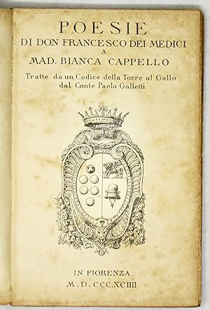 Poesie.a Mad. Bianca Cappello, tratte da un Codice della Torre del Gallo dal Conte Paolo Galletti.