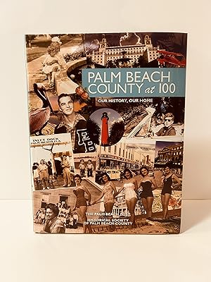 Image du vendeur pour Palm Beach County at 100: Our History, Our Home [FIRST EDITION, FIRST PRINTING] mis en vente par Vero Beach Books