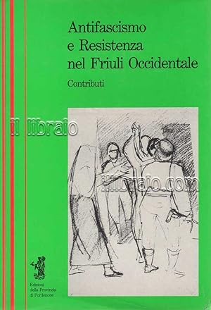 Antifascismo e Resistenza nel Friuli Occidentale. Contributi