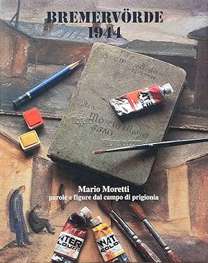 Bremervorde 1944. Mario Moretti. Parole e figure dal campo di prigionia