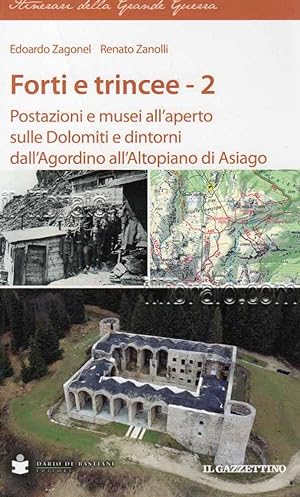Forti e trincee - 2. Postazioni e musei all'aperto sulle Dolomiti e dintorni dall'Agordino all'Al...