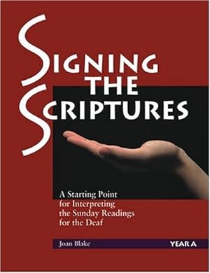 Seller image for Signing the Scriptures: A Starting Point for Interpreting the Sunday Readings for the Deaf, Year A for sale by 2nd Life Books