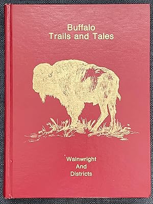 Buffalo Trails and Tales: Wainwright and Districts