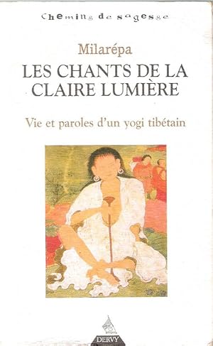 Seller image for Les Chants de la Claire Lumire : Vie et paroles d'un yogi tibtain for sale by Au vert paradis du livre