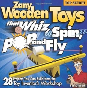 Bild des Verkufers fr Zany Wooden Toys that Whiz, Spin, Pop, and Fly: 28 Projects You Can Build From The Toy Inventor's Workshop (Fox Chapel Publishing) Family-Friendly Projects that Kids and Parents Can Make Together zum Verkauf von WeBuyBooks