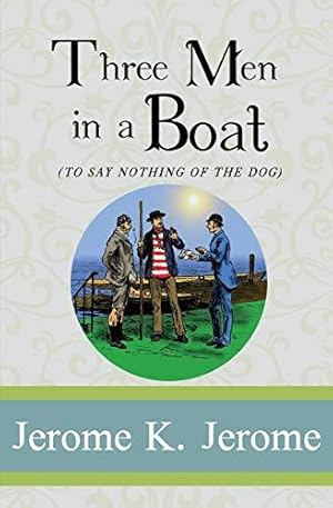 Image du vendeur pour Three Men in a Boat (To Say Nothing of the Dog): (Illustrated) mis en vente par WeBuyBooks