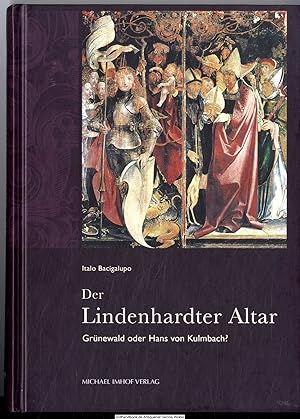 Der Lindenhardter Altar : Grünewald oder Hans von Kulmbach? ; die Enstehungs- und Gebrauchsgeschi...