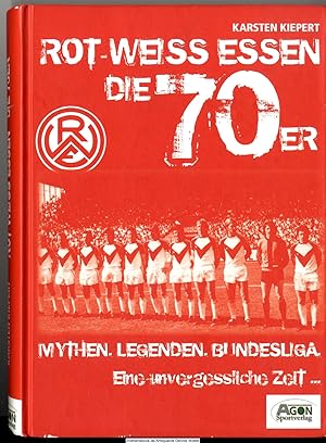 Rot-Weiss Essen - die 70er. Mythen. Legenden. Bundesliga : eine unvergessliche Zeit .