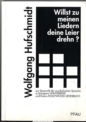 Seller image for Willst zu meinen Liedern deine Leier drehn? : zur Semantik der musikalischen Sprache in Schuberts Winterreise und Eislers Hollywood-Liederbuch for sale by Dennis Wolter