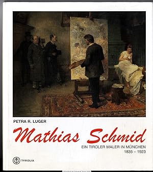 Mathias Schmid : 1835 - 1923 ; ein Tiroler Maler in München