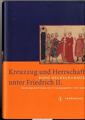 Kreuzzug und Herrschaft unter Friedrich II. : Handlungsspielräume von Kreuzzugspolitik (1215 - 1230)