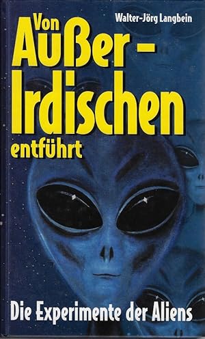 Von Außerirdischen entführt. Die Experimente der Aliens. Mit 62 Farbfotos