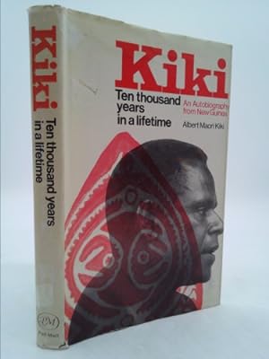 Seller image for Kiki: ten thousand years in a lifetime;: A New Guinea autobiography for sale by ThriftBooksVintage