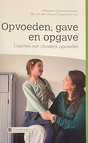 Imagen del vendedor de Opvoeden, gave en opgave. Essenties van christelijk opvoeden (Driestarreeks voor opvoeding en onderwijs) a la venta por Antiquariaat Schot