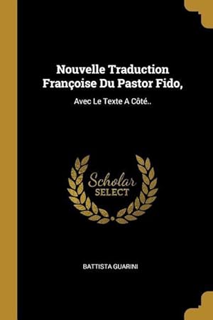 Bild des Verkufers fr Nouvelle Traduction Franoise Du Pastor Fido,: Avec Le Texte A Ct. zum Verkauf von moluna