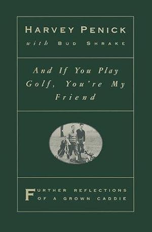 Bild des Verkufers fr And if You Play Golf, You're My Friend: Further Reflections of a Grown Caddie zum Verkauf von Giant Giant