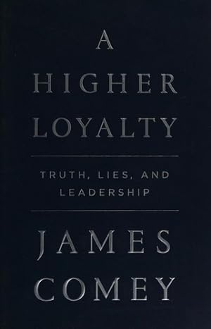 Seller image for A Higher Loyalty: Truth, Lies, and Leadership for sale by Giant Giant