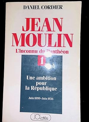 Imagen del vendedor de Jean Moulin L'inconnu du Panthon Tome I Une ambition pour la Rpublique Juin 1899 Juin 1936 a la venta por LibrairieLaLettre2