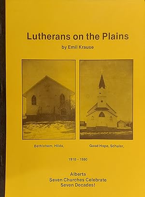 Image du vendeur pour Lutherans On The Plains - Alberta Seven Churches Celebrate Senven Decades mis en vente par Mister-Seekers Bookstore