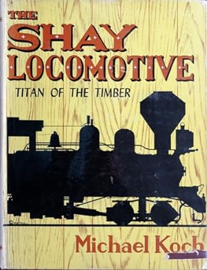 The Shay Locomotive : Titan of the Timber