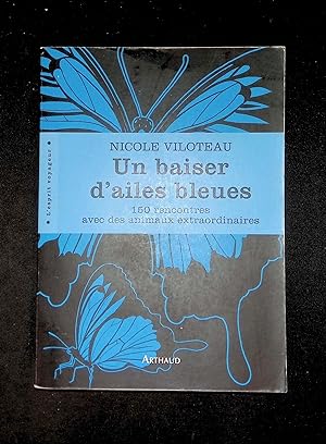 Seller image for Un baiser d'ailes bleues 150 rencontres avec des animaux extraordinaires for sale by LibrairieLaLettre2