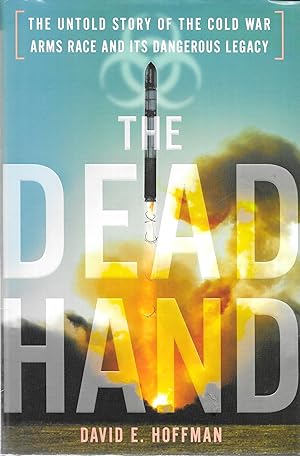 Bild des Verkufers fr The Dead Hand: The Untold Story of the Cold War Arms Race and its Dangerous Legacy zum Verkauf von GLENN DAVID BOOKS