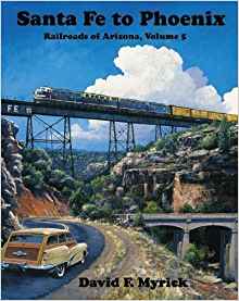Railroads of Arizona Volume 5 : Santa Fe to Phoenix